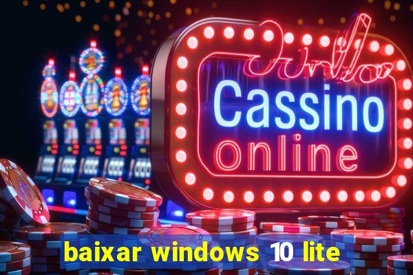 baixar windows 10 lite